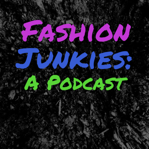 Fashion Junkies: A Podcast