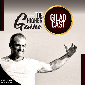 "The Higher Game":  The Bold Life GiladCast