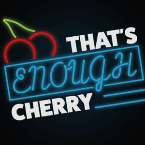 That's Enough, Cherry