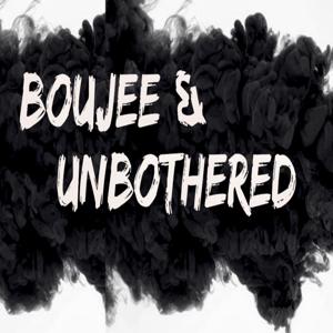 Boujee and Unbothered