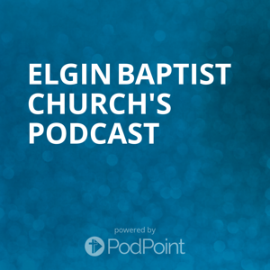 Elgin Baptist Church's Sermons