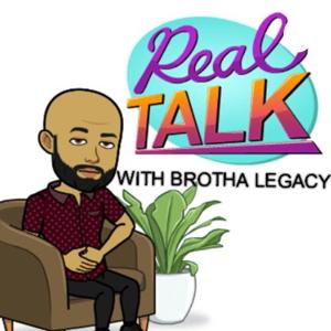 REAL TALK WITH BROTHA LEGACY