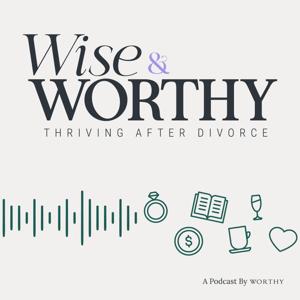 Wise & Worthy, Thriving After Divorce by Worthy