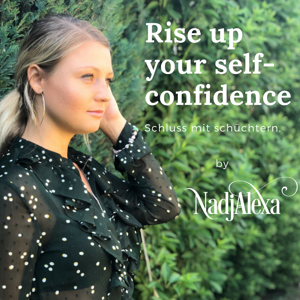 Rise up your self-confidence Podcast by Nadja Alexa
