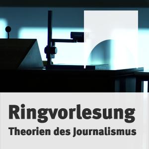 Ringvorlesung „Theorien des Journalismus“