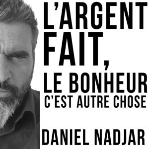 L'argent fait, le bonheur... Daniel NADJAR