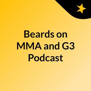 Beards on MMA and G3 Podcast