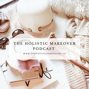 The Holistic Makeover Podcast