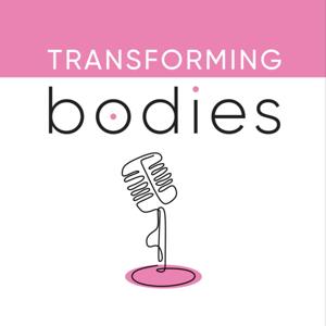 Transforming Bodies Podcast by Trish Hammond