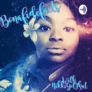 Bonafidefacts_w/NikkiGotThat