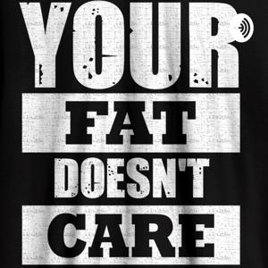 Your Fat Doesn't Care
