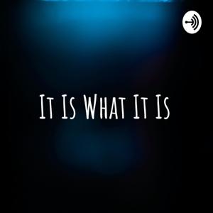 It Is What It Is