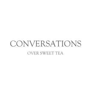 Conversations Over Sweet Tea