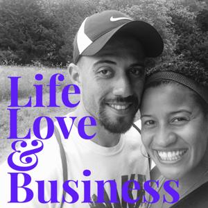 The Life, Love,  & Business Podcast