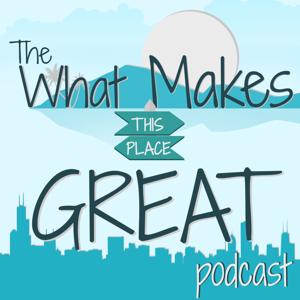 The What Makes This Place Great Podcast