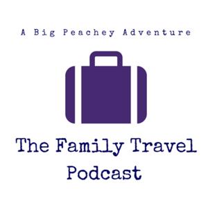 The Family Travel Podcast by A Big Peachey Adventure