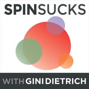 The Spin Sucks Podcast with Gini Dietrich by Gini Dietrich, Founder of Spin Sucks