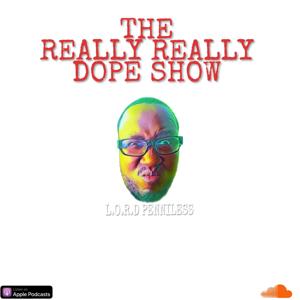 The Really Really Dopeshow