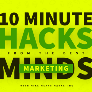 10 Minute Hacks from the Best Marketing Minds