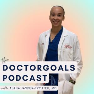 The DOCTORGOALS Podcast by Alana Jasper-Trotter, MD