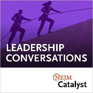 Leadership Conversations by NEJM Group