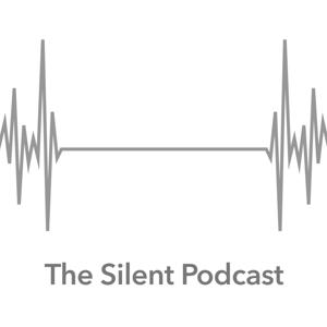 The Silent Podcast