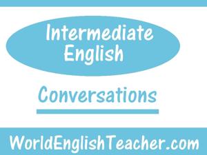 Intermediate English Conversations by WorldEnglishTeacher.com