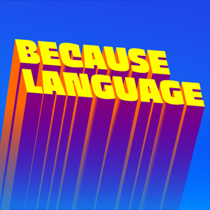 Because Language - a podcast about linguistics, the science of language. by Daniel Midgley, Ben Ainslie, and Hedvig Skirgård