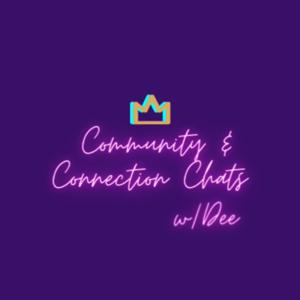 Community & Connection Chats w/Dee