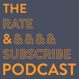 The Rate and Subscribe Podcast