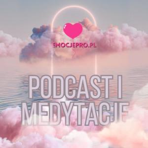 Medytacje i Podcast Emocje by emocjepro