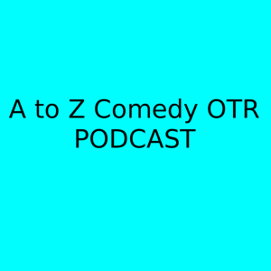 A to Z Comedy OTR Podcast