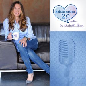 Relationships 2.0 With Dr. Michelle Skeen by Michelle Skeen