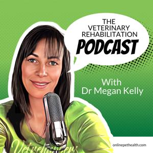 The Veterinary Rehabilitation Podcast by Dr Megan Kelly