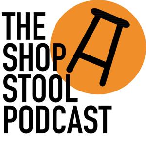 The Shop Stool Podcast by The Shop Stool Podcast