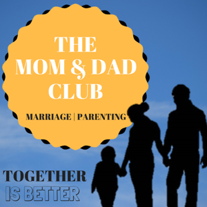 The Mom and Dad Club: Marriage & Parenting Humor, Sharing, & Encouragement