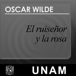 El ruiseñor y la rosa by UNAM