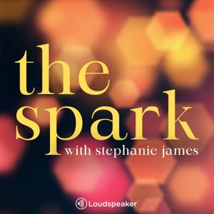 The Spark With Stephanie James by Loudspeaker Studios