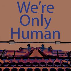 We're Only Human