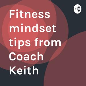 Fitness mindset tips from Coach Keith