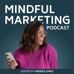 The Mindful Marketing Podcast (Formerly Known As The Savvy Social Podcast) by Andréa Jones