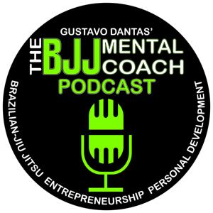 The BJJ Mental Coach Podcast with Gustavo Dantas