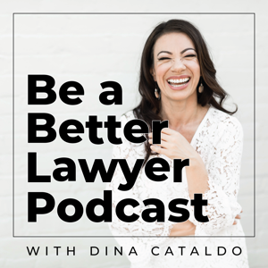 Be a Better Lawyer with Dina Cataldo by Dina Cataldo