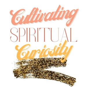 Cultivating Spiritual Curiosity