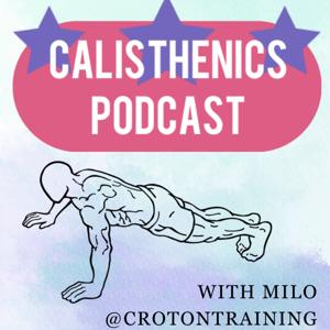 Calisthenics Podcast by Milo of Croton Training