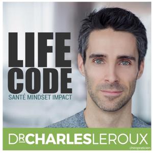 LifeCode avec Dr Charles Leroux, chiropraticien by Dr Charles Leroux, chiropraticien, entrepreneur et lifestyle mentor