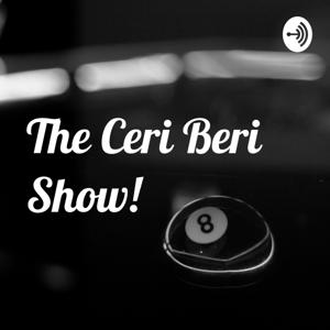 The Ceri Beri Show!