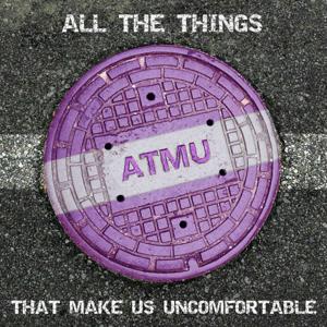 All The Things That Make Us Uncomfortable