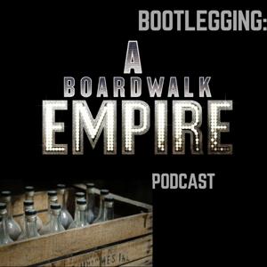 Bootlegging: A Boardwalk Empire Podcast by Bootlegging Crew