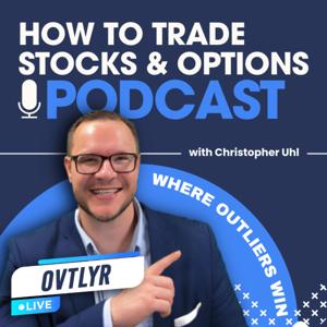 How to Trade Stocks and Options Podcast with OVTLYR Live by Christopher M. Uhl, CMA